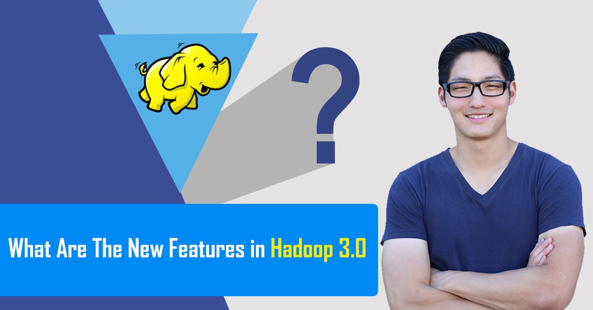 What Is Hadoop 3? What's New Features in Hadoop 3.0 Course