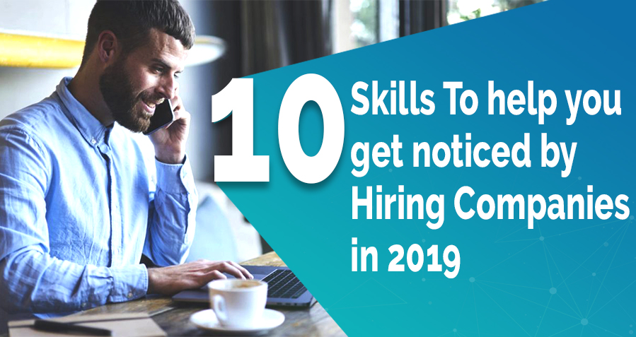 10 Skills that Will Increase your Chances of Getting Hired in 2019