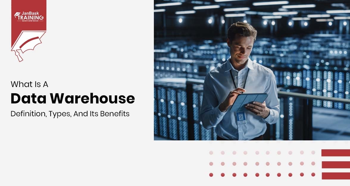 Data Warehouse: Definition, Types, And Its Benefits Course